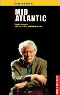 Mid Atlantic. Teatro e poesia nel Novecento angloamericano - Franco Buffoni - copertina