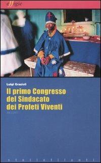 Il primo congresso del sindacato dei profeti viventi - Luigi Grazioli - copertina