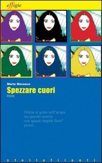Spezzare cuori - Maria Moresco - copertina