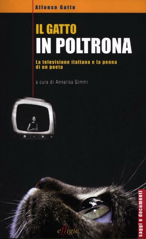 Il gatto in poltrona. La televisione italiana e la penna di un poeta - Alfonso Gatto - copertina
