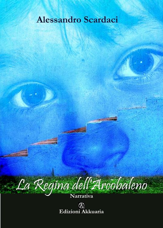La regina dell'arcobaleno - Alessandro Scardaci - copertina