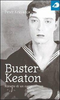 Buster Keaton. Ritratto di un corpo comico - Peter Kravanja - copertina