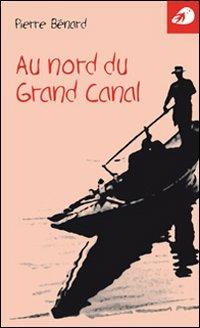 Au nord du Grand Canal - Pierre Bénard - copertina
