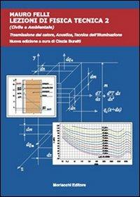 Lezioni di fisica tecnica (civile e ambientale). Vol. 2: Trasmissione del calore, acustica, tecnica dell'illuminazione. - Mauro Felli - copertina