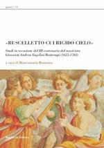 «Ruscelletto cui rigido cielo». Studi in occasione del 3° centenario del musicista Giovanni Andrea Angelini Bontempi