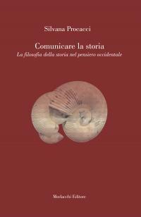 Comunicare la storia. La filosofia della storia nel pensiero occidentale - Silvana Procacci - copertina