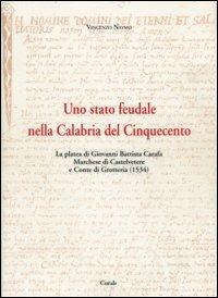 Uno Stato feudale nella Calabria del Cinquecento. La platea di Giovanni Battista Carafa marchese di Castelvetere... Testo latino a fronte. Con CD-ROM - Vincenzo Naymo - copertina