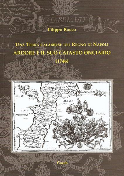 Una terra calabrese del Regno di Napoli. Ardore e il suo catasto onciario (1746). Nuova ediz. - Filippo Racco - copertina