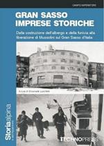 Gran Sasso imprese storiche. Dalla costruzione dell'albergo e della funivia alla liberazione di Mussolini sul Gran Sasso