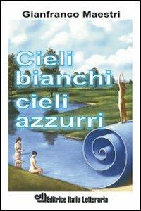 Cieli bianchi cieli azzurri - Gianfranco Maestri - copertina