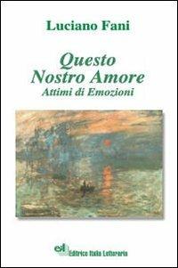 Questo nostro amore. Attimi di emozioni - Luciano Fani - copertina