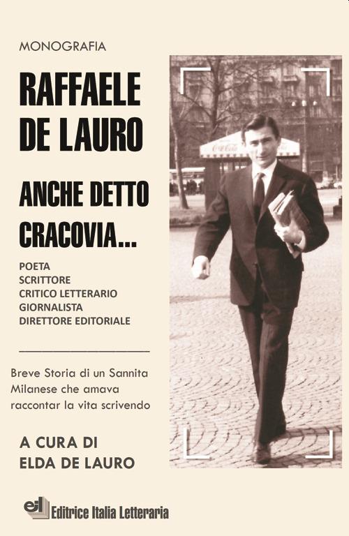 Raffaele De Lauro. Anche detto Cracovia... Breve storia di un sannita milanese che amava raccontar la vita scrivendo. Ediz. a caratteri grandi - Elda De Lauro - copertina