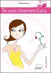 Se vuoi chiamami Luca - Paola De Luca - copertina