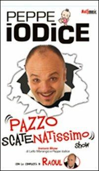 Pazzo scatenatissimo show. DVD - Peppe Iodice - copertina
