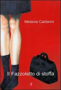 Il fazzoletto di stoffa - Melania Caldarini - copertina