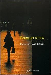 Perse per strada - Ferruccio Rossi Urtoler - copertina