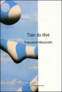Train du reve - Francesca Mazzucato - copertina