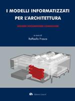 I modelli informatizzati per l'architettura. Leggere, documentare, comunicare