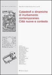 Catastrofi e dinamiche di inurbamento contemporaneo. Città nuove e contesto - copertina