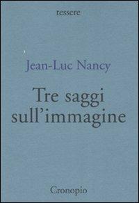Tre saggi sull'immagine - Jean-Luc Nancy - copertina