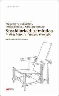 Sussidiario di semiotica (in dieci lezioni e duecento immagini) - Massimo A. Bonfantini,Jessica Bramati,Salvatore Zingale - copertina