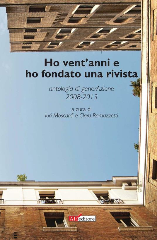 Ho vent'anni e ho fondato una rivista. Antologia di generAzione 2008-2013 - copertina