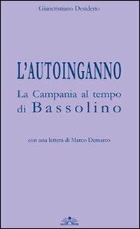 L'autoinganno la Campania al tempo di Bassolino - Giancristiano Desiderio - copertina