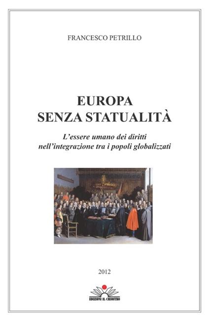 Europa senza statualità. L'essere umano dei diritti nell'integrazione tra i popoli globalizzati - Francesco Petrillo - copertina
