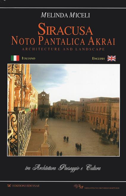 Siracusa, Noto, Pantalica, Akrai. Tra architettura paesaggio e cultura. Ediz. italiana e inglese - Melinda Miceli - copertina