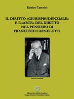 Il diritto «giurisprudenziale» e l'«arte» del diritto nel pensiero di Francesco Carnelutti