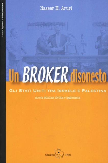 Un broker disonesto. Gli Stati Uniti tra Israele e Palestina - Naseer H. Aruri - copertina