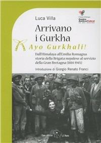 Arrivano i Gurka (Ayo Gurkhali). Dall'Himalaya all'Emilia Romagna: storia della brigata nepalese al servizio della Gran Bretagna (1814-1945) - Luca Villa - copertina