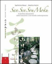 San sen sou moku. Il giardino giapponese nella tradizione e nel mondo contemporaneo - Sachimine Masui,Beatrice Testini - copertina