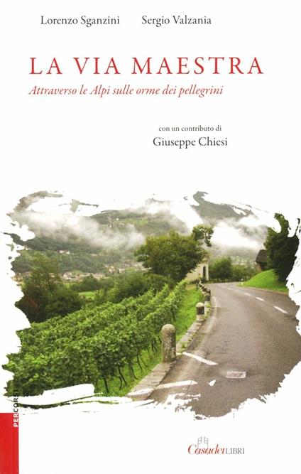 La via maestra. Attraverso le Alpi sulle orme dei pellegrini - Sergio Valzania - copertina