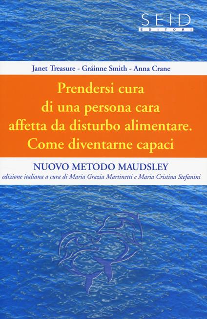 Prendersi cura di una persona cara affetta da disturbo alimentare. Come diventarne capaci. Nuovo metodo Maudsley. Vol. 1 - Janet Treasure,Gráinne Smith,Anna Crane - copertina