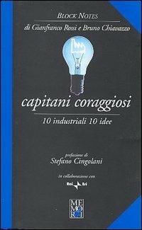 Capitani coraggiosi. 10 industriali, 10 idee - Gianfranco Rossi,Bruno Chiavazzo - copertina