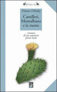 Camilleri, Montalbano e la morte. Cronaca di un sequestro finito male - Thomas O'Malley - copertina