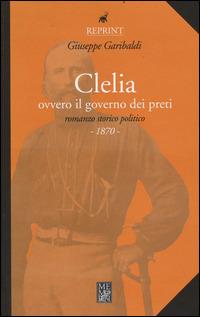 Clelia ovvero il governo dei preti - Giuseppe Garibaldi - copertina