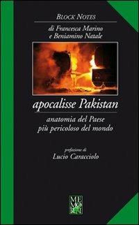 Apocalisse Pakistan. Anatomia del paese più pericoloso del mondo - Francesca Marino,Beniamino Natale - copertina