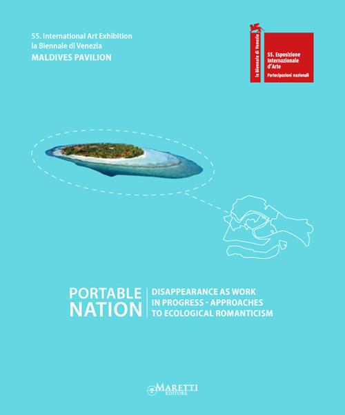 Portable nation. 55th International art exhibition, la Biennale di Venezia. Maldives Pavilion. Ediz. illustrata - copertina