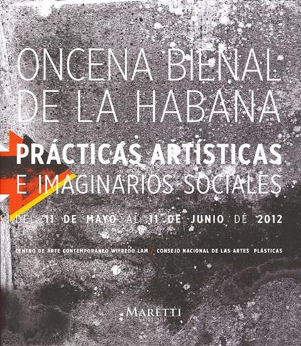 Oncena Bienal De la Habana. Praticas Artisticas e Imaginarios Sociales del 11 De Mayo al 11 De Junio De 2012. Ediz. inglese e spagnola - Jorge F. Torres - copertina