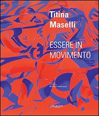 Titina Maselli. Essere in movimento. Ediz. multilingue - Bartolomeo Pietromarchi,Achille Bonito Oliva - copertina