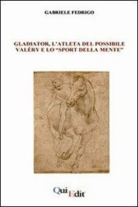 Gladiator, l'atleta del possibile. Valéry e lo «sport della mente» - Gabriele Fedrigo - copertina