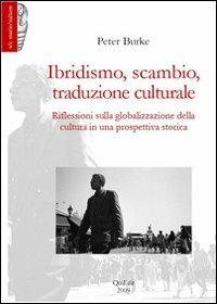 Ibridismo, scambio, traduzione culturale. Riflessioni sulla globalizzazione della cultura in una prospettiva storica - Peter Burke - copertina