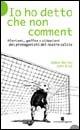 Io ho detto che non comment. Aforismi, gaffes e citazioni dei protagonisti del nostro calcio - Damon Bailey,John Blaz - copertina