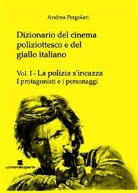 Dizionario del cinema poliziottesco e del giallo italiano Vol.I - Andrea Pergolari - ebook