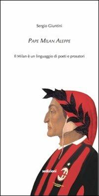 Pape Milan Aleppe. Il Milan è un linguaggio di poeti e prosatori - Sergio Giuntini - copertina