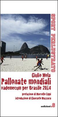 Pallonate mondiali vademecum per Brasile 2014 - Giulio Mola - copertina