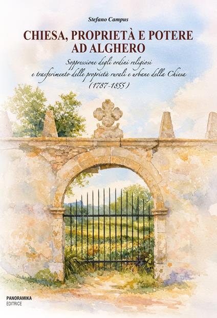 Chiesa, proprietà e potere ad Alghero. Soppressione degli ordini religiosi e trasferimento delle proprietà rurali e urbane della Chiesa (1787-1855) - Stefano Campus - copertina