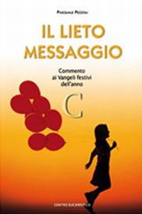 Il lieto messaggio. Commento ai vangeli festivi dell'anno C - Pasquale Pezzoli - copertina